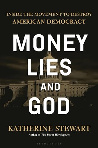 Money, Lies, and God: Inside the Movement to Destroy American Democracy (Hardcover)