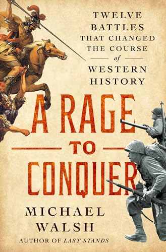 A Rage to Conquer: Twelve Battles That Changed the Course of Western History (Hardcover)