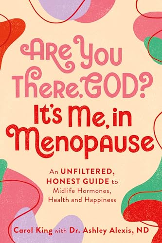 Are You There, God? It's Me, In Menopause: An Unfiltered, Honest Guide to Midlife Hormones, Health, and Happiness (Paperback)