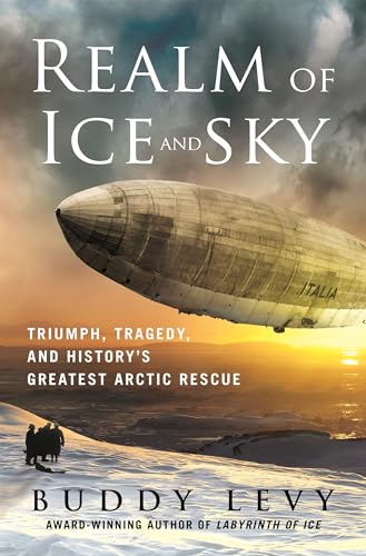 Realm of Ice and Sky: Triumph, Tragedy, and History's Greatest Arctic Rescue (Hardcover)