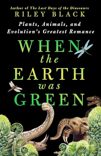 When the Earth Was Green: Plants, Animals, and Evolution's Greatest Romance (Hardcover)