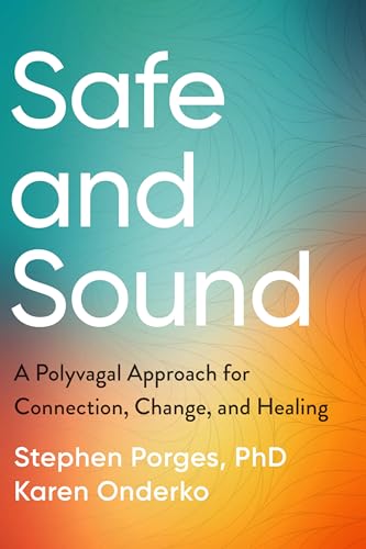 Safe and Sound: A Polyvagal Approach for Connection, Change, and Healing (Paperback)