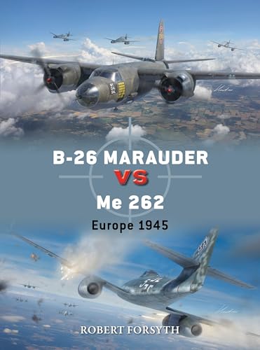 B-26 Marauder vs Me 262: Europe 1945 (Osprey Duel #142)