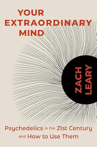 Your Extraordinary Mind: Psychedelics in the 21st Century and How to Use Them