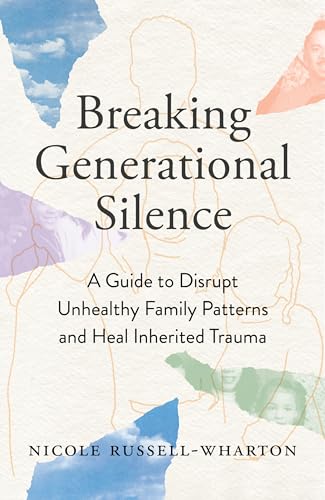 Breaking Generational Silence: A Guide to Disrupt Unhealthy Family Patterns and Heal Inherited Trauma (Paperback)