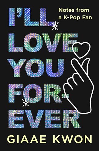 I'll Love You Forever: Notes from a K-Pop Fan (Hardcover)