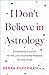 I Don't Believe in Astrolog...