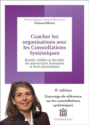Coacher les organisations avec les Constellations systémiques - 4e éd.: Rendre visible et décoder les interactions humaines et leurs dynamiques (Paperback)