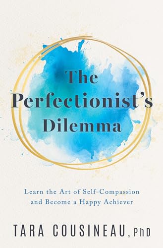 The Perfectionist's Dilemma: Learn the Art of Self-Compassion and Become a Happy Achiever (Hardcover)