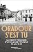 Oradour s'est tu. Le destin...