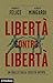 Libertà contro libertà: Un ...