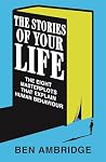 Book cover for The Stories of Your Life: The Eight Stories That Explain the World Around Us