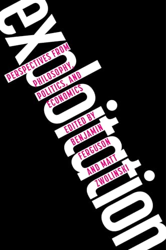Exploitation: Perspectives from Philosophy, Politics, and Economics (Kindle Edition)