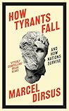 How Tyrants Fall by Marcel Dirsus