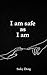 I am safe as I am by Sadey Dong