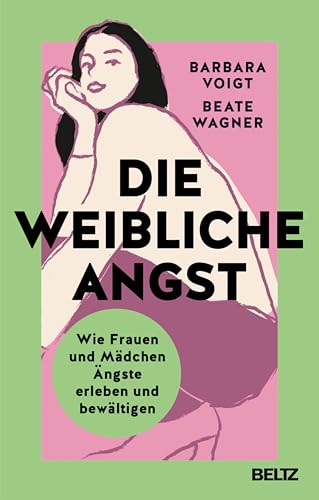 Die weibliche Angst: Wie Frauen und Mädchen Ängste erleben und bewältigen (Kindle Edition)