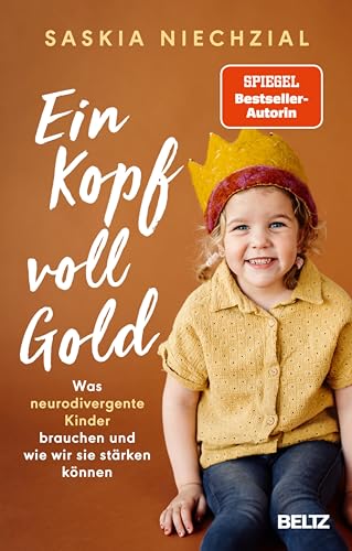 Ein Kopf voll Gold: Was neurodivergente Kinder brauchen und wie wir sie stärken können (Kindle Edition)