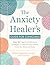 The Anxiety Healer’s Guide ...