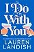 I Do With You by Lauren Landish I Do With You by Lauren Landish