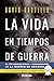 La vida en tiempos de guerr...