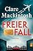Freier Fall: Thriller | Locked-Room-Psychothriller mit unvorhersehbarem Twist – der Nr.-1-Bestseller aus England! (German Edition)
