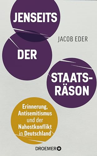 Jenseits der Staatsräson: Erinnerung, Antisemitismus und der Nahostkonflikt in Deutschland | Wie der "Holocaust-Erinnerungsweltmeister" im Kampf gegen Antisemitismus versagt (German Edition)