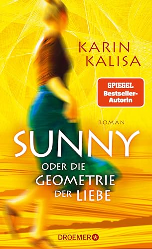 Sunny: Oder die Geometrie der Liebe. Roman | Episch, eindringlich und präzise - Der neue Roman der Bestseller-Autorin von »Sungs Laden« (German Edition)