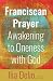 Franciscan Prayer: Awakening to Oneness with God