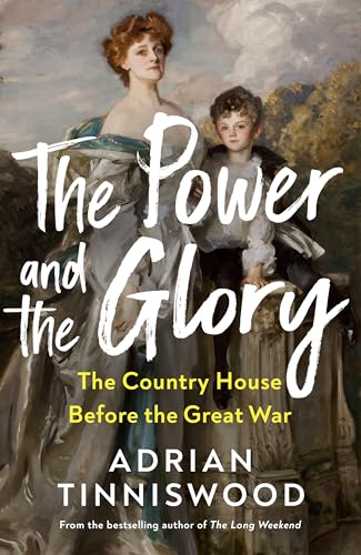 The Power and the Glory: The Country House Before the Great War (Kindle Edition)