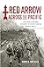 Red Arrow across the Pacific: The Thirty-Second Infantry Division during World War II