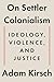 On Settler Colonialism: Ideology, Violence, and Justice