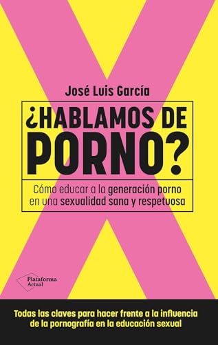 ¿Hablamos de porno?: Cómo educar a la generación porno en una sexualidad sana y respetuosa (Paperback)