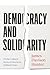 Democracy and Solidarity: On the Cultural Roots of America's Political Crisis