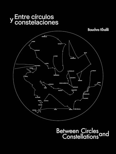 Bouchra Khalili. Entre círculos y constelaciones: Between Circles and Constellations (Hardcover)