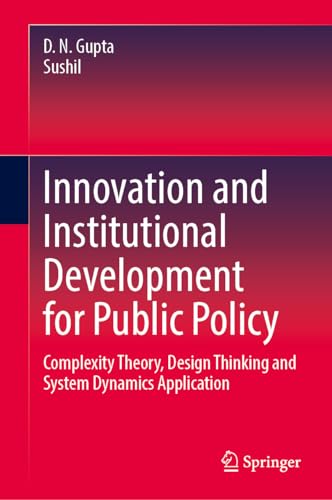 Innovation and Institutional Development for Public Policy: Complexity Theory, Design Thinking and System Dynamics Application (Hardcover)