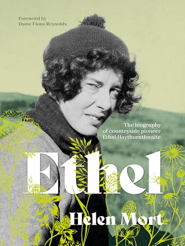 Ethel: The Biography of Countryside Pioneer Ethel Haythornthwaite (Kindle Edition)