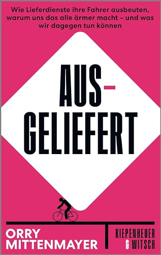 Ausgeliefert: Wie Lieferdienste ihre Fahrer ausbeuten, warum uns das alle ärmer macht – und was wir dagegen tun können (Kindle Edition)