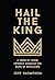 Hail the King: A Verse-by-Verse Journey Through the Book of Revelation