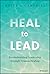 Heal to Lead by Kelly L. Campbell Heal to Lead by Kelly L. Campbell