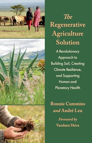 The Regenerative Agriculture Solution: A Revolutionary Approach to Building Soil, Creating Climate Resilience, and Supporting Human and Planetary Health (Paperback)