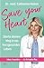 Save your Heart: Starte deinen Weg in ein herzgesundes Leben. | Fokus: Frauenherz, Stress vermeiden, länger fit bleiben, Longevity leben, psychische Balance finden, besser essen (German Edition)