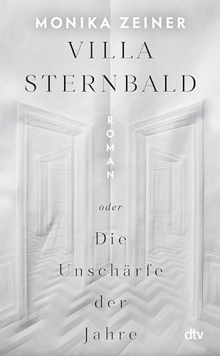 Villa Sternbald oder Die Unschärfe der Jahre: Roman | Ein großer Familienroman über Kindheit und Erziehung vom Kaiserreich bis heute (German Edition)