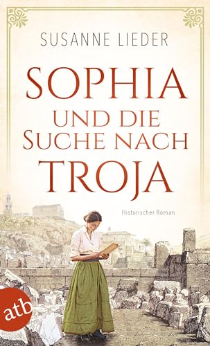 Sophia und die Suche nach Troja: Historischer Roman (German Edition)