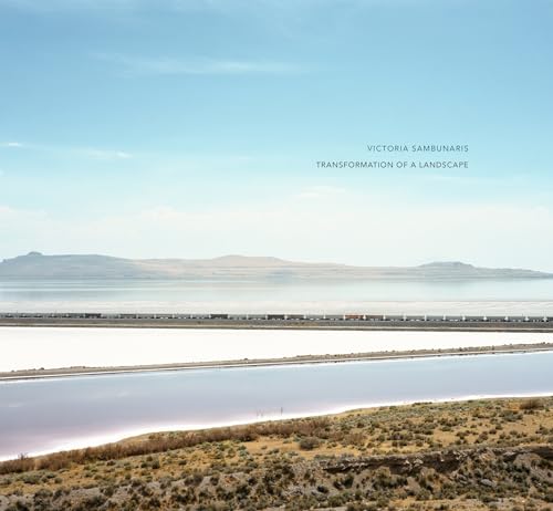 Victoria Sambunaris: Transformation of a Landscape (Hardcover)