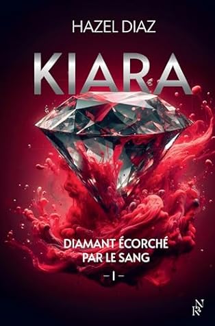 Kiara, diamant écorché par le sang - Tome 1 (Kiara, #1)