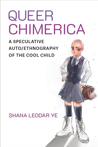 Queer Chimerica: A Speculative Auto/Ethnography of the Cool Child (Global Queer Asias)