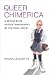 Queer Chimerica: A Speculative Auto/Ethnography of the Cool Child (Global Queer Asias)