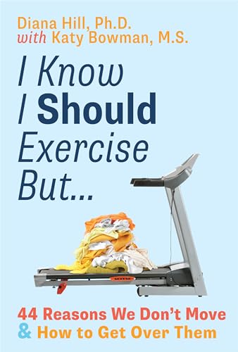 I Know I Should Exercise, But...: 44 Reasons We Don't Move and How to Get Over Them (Paperback)