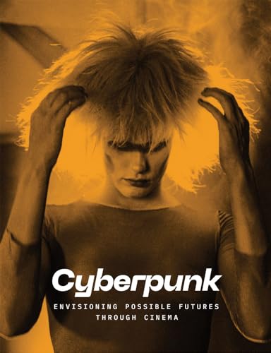 Cyberpunk: Envisioning Possible Futures through Cinema (Hardcover)