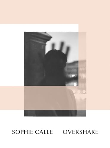 Sophie Calle: Overshare (Paperback)